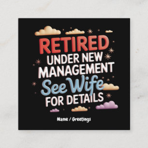 Retired Under New Management See Wife for Details Square Business Card