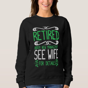 Retired Under New Management See Wife For Details Sweatshirt
