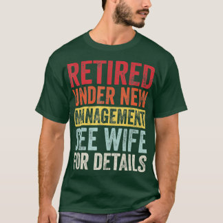 Retired Under New Management See Wife For Details  T-Shirt