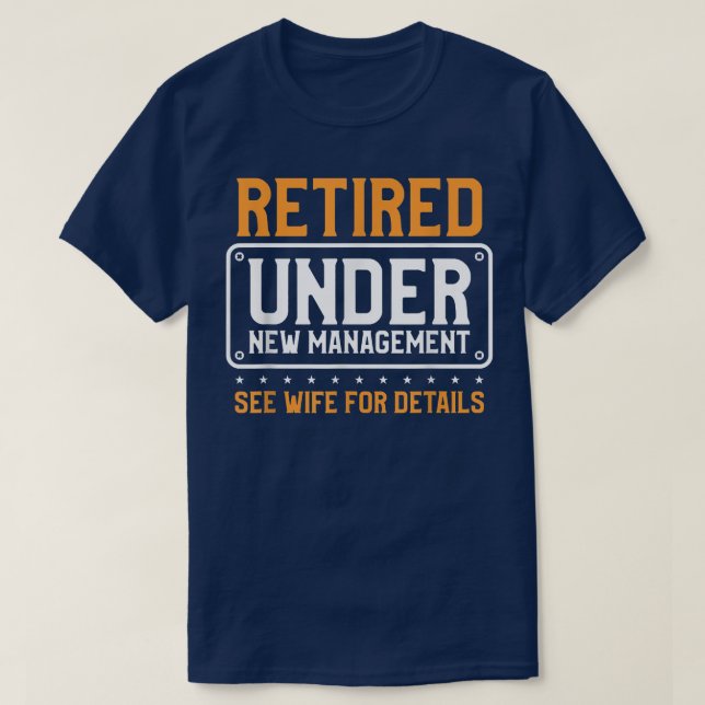Retired Under New Management See Wife For Details  T-Shirt (Design Front)