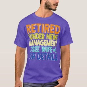 retired under new management see wife for details  T-Shirt