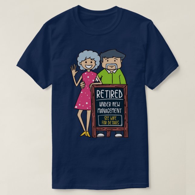 Retired Under New Management See Wife for Details T-Shirt (Design Front)