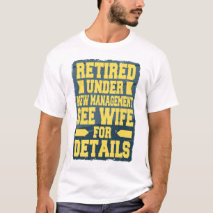 Retired Under New Management See Wife For Details T-Shirt