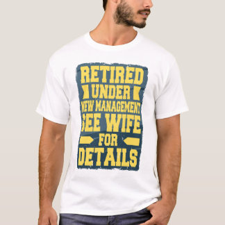 Retired Under New Management See Wife For Details T-Shirt