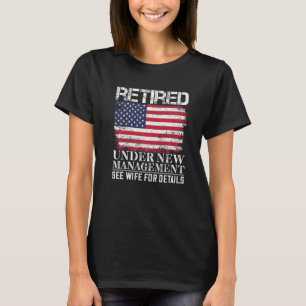 Retired Under New Management See Wife For Details T-Shirt