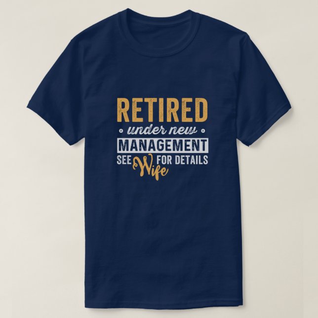retired under new management see wife for details. T-Shirt (Design Front)