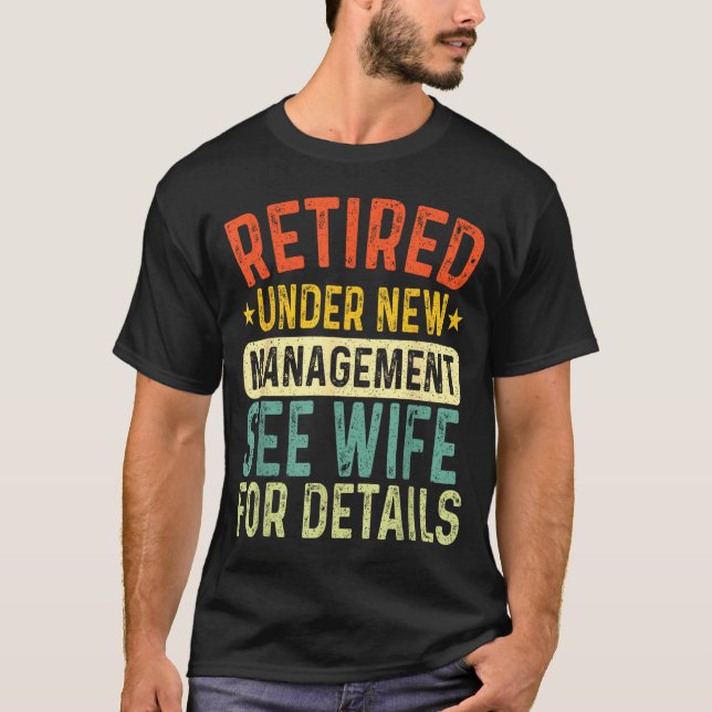Retired Under New Management See Wife For Details  T-Shirt (Front)