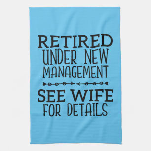 Retired Under New Management See Wife For Details Tea Towel