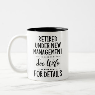 Retired Under New Management see wife for details Two-Tone Coffee Mug
