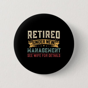 Retired Under New Management See Wife Funny Retire 6 Cm Round Badge