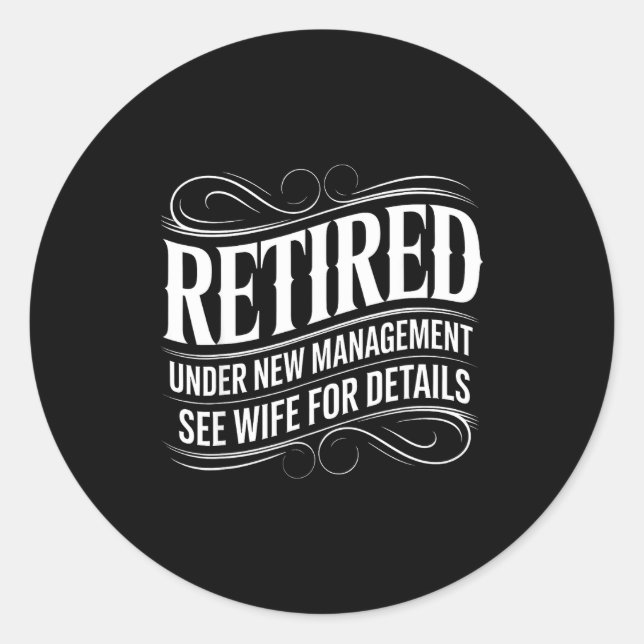 Retired Under New Management See Wife Funny Retire Classic Round Sticker (Front)