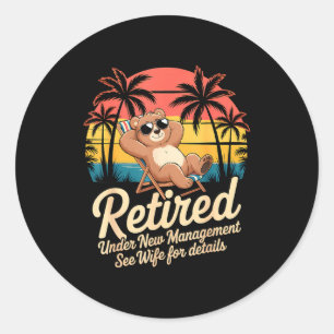 Retired Under New Management See Wife Funny Retire Classic Round Sticker