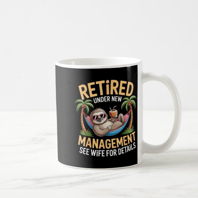 Retired Under New Management See Wife Funny Retire Coffee Mug (Right)