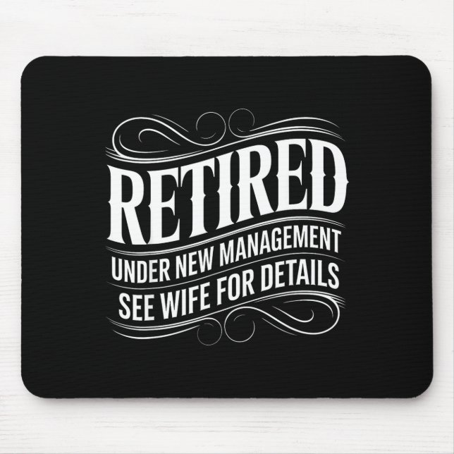 Retired Under New Management See Wife Funny Retire Mouse Pad (Front)