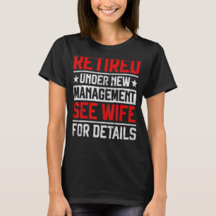 Retired Under New Management See Wife Men Dad Reti T-Shirt