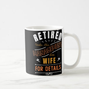 Retired Under New Management See Wife Retirement Coffee Mug