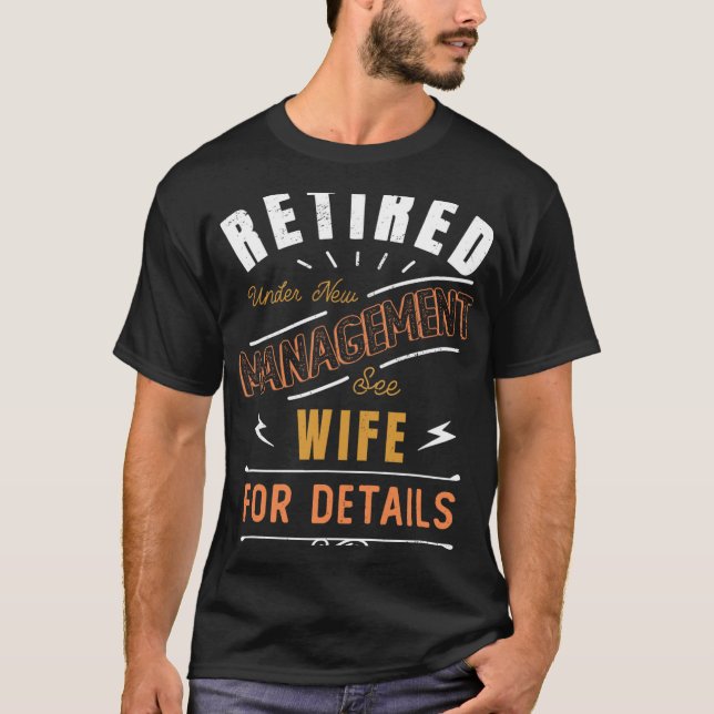 Retired Under New Management See Wife Retirement  T-Shirt (Front)