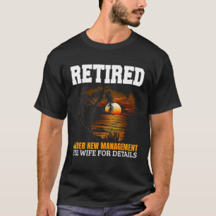 retired under new management wife husband Retiree T-Shirt
