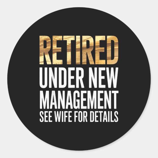Retired Us Army Under New Management See Wife For  Classic Round Sticker (Front)