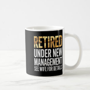 Retired Us Army Under New Management See Wife For  Coffee Mug