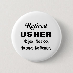 Retired Usher No job No clock No cares 6 Cm Round Badge