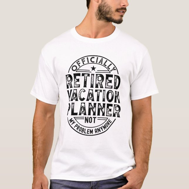 Retired Vacation Planner T-Shirt (Front)