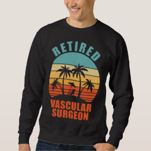 Retired Vascular Surgeon  Surgery Happy Retirement Sweatshirt