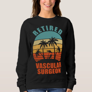 Retired Vascular Surgeon  Surgery Happy Retirement Sweatshirt