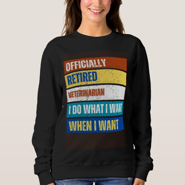 Retired Veterinarian Retirement  Retired Veterinar Sweatshirt (Front)