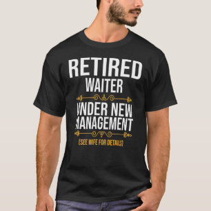 Retired Waiter Under New Management T-Shirt