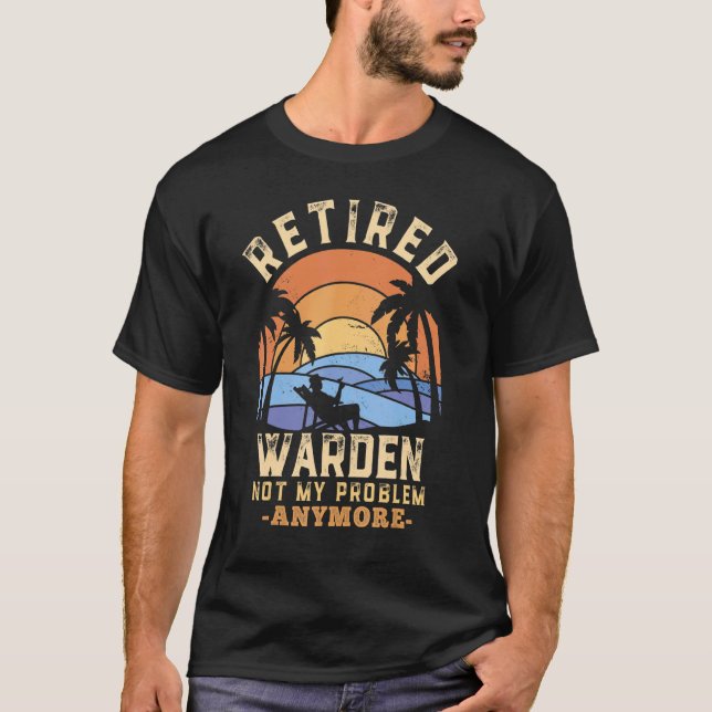 Retired Warden Not My Problem Anymore Retirement T-Shirt (Front)