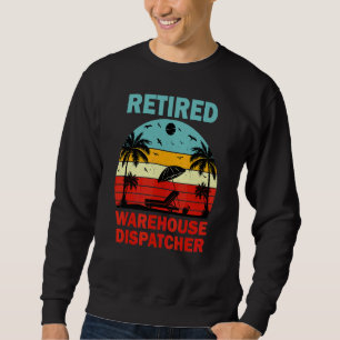Retired Warehouse Dispatcher Retirement Sweatshirt