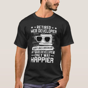 Retired Web Developer Just Like Regular Only Happi T-Shirt