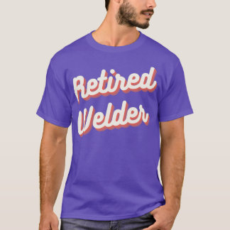 Retired Welder1  T-Shirt