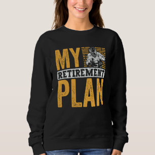 Retired Welder My Retirement Plan Welding for Men Sweatshirt