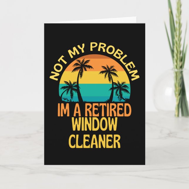 Retired Window Cleaner Not My Problem Anymore Card (Front)