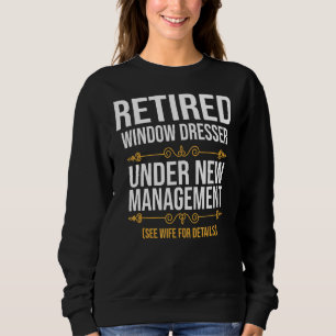 Retired Window Dresser Under New Management Sweatshirt