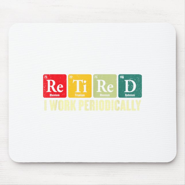 Retired Work Periodically Chemistry Retirement Mouse Pad (Front)