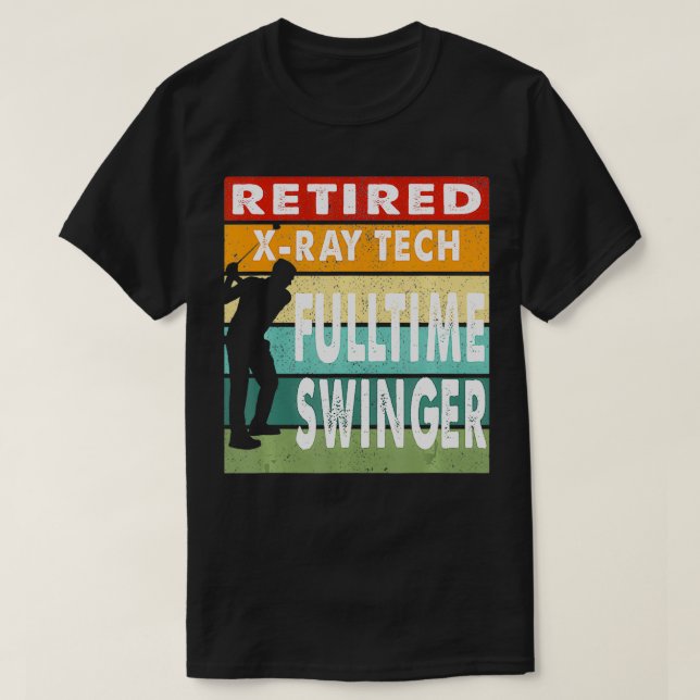 Retired XRay Tech Fulltime Swinger Golf Golfer Gif T-Shirt (Design Front)