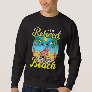 Retired Youll Find Me at the Beach - Sun Chair Ret Sweatshirt