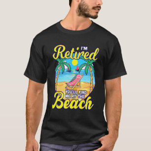 Retired Youll Find Me at the Beach - Sun Chair Ret T-Shirt