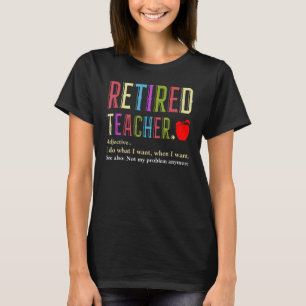 Retiree Teachers Retirement Retired Teacher Defini T-Shirt