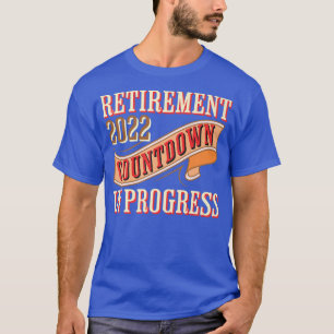 Retirement 2022 Countdown In Progress Funny Retiri T-Shirt