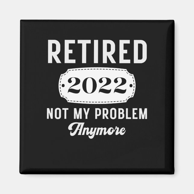 Retirement 2022 for men women funny retired gift magnet (Front)