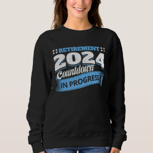 Retirement 2024 Countdown In Progress  Retiring Qu Sweatshirt