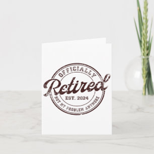 Retirement 2024 Retired 2024 Not My Problem Anymor Card