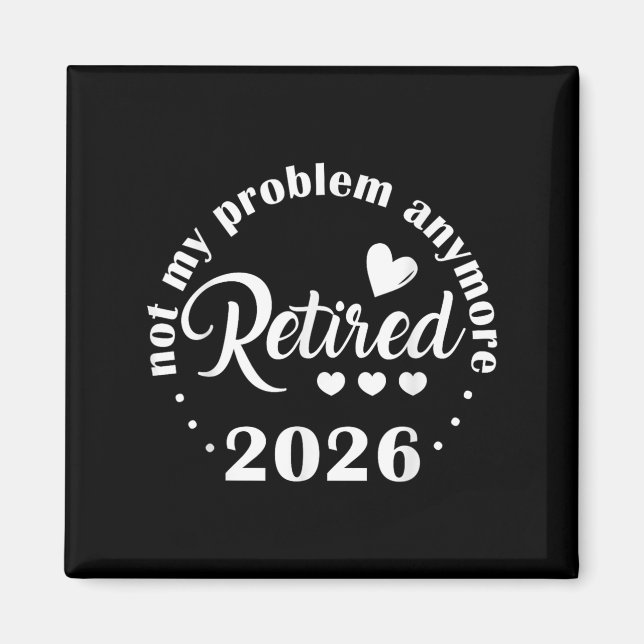 Retirement 2026 Funny Not My Problem Anymore Retir Magnet (Front)