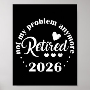 Retirement 2026 Funny Not My Problem Anymore Retir Poster