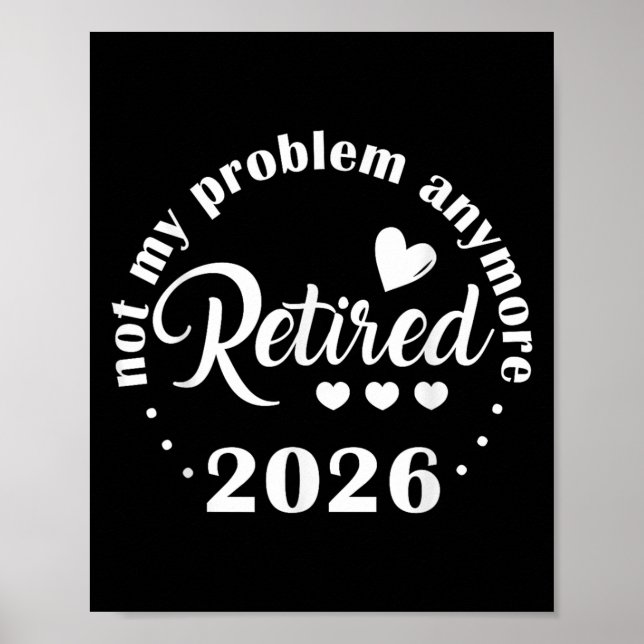 Retirement 2026 Funny Not My Problem Anymore Retir Poster (Front)