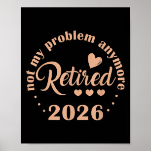 Retirement 2026 Funny Not My Problem Anymore Retir Poster